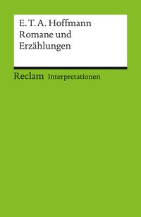 Interpretationen: E.T.A. Hoffmann. Romane und Erzählungen E.T.A. Hoffmann