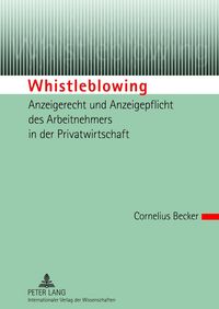 Produktbild: Whistleblowing &ndash; Anzeigerecht und Anzeigepflicht des Arbeitnehmers in der Privatwirtschaft