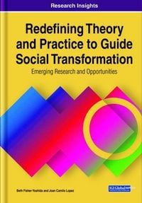 Produktbild: Redefining Theory and Practice to Guide Social Transformation: Emerging Research and Opportunities