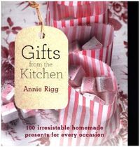 Bild vom Artikel Gifts from the Kitchen: 100 irresistible homemade presents f vom Autor Annie Rigg