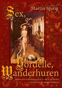 Produktbild: Sex - Bordelle - Wanderhuren. Kirchen- und Gesellschaftsmoral im 15. und 16. Jahrhundert