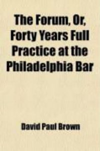 Produktbild: The Forum (Volume 1); Or, Forty Years Full Practice at the Philadelphia Bar