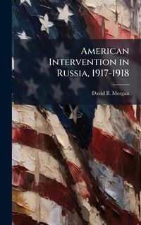 Produktbild: American Intervention in Russia, 1917-1918