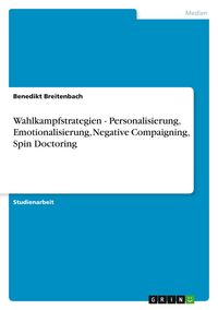 Produktbild: Wahlkampfstrategien - Personalisierung, Emotionalisierung, Negative Compaigning, Spin Doctoring