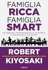 Produktbild: Famiglia ricca famiglia smart. Fai crescere il QI finanziario della tua famiglia e tieni d'occhio il tuo futuro