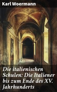 Produktbild: Die italienischen Schulen: Die Italiener bis zum Ende des XV. Jahrhunderts