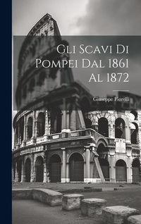 Produktbild: Gli scavi di Pompei dal 1861 al 1872