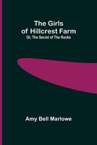 Produktbild: The Girls of Hillcrest Farm; Or, The Secret of the Rocks
