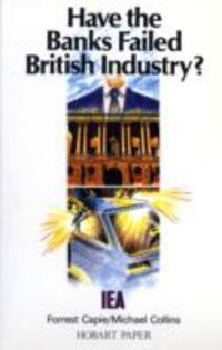 Produktbild: Capie, F: Have the Banks Failed British Industry?