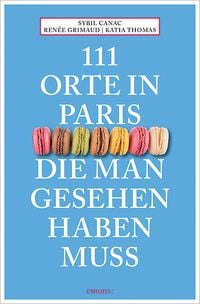 Bild vom Artikel 111 Orte in Paris, die man gesehen haben muss vom Autor Sybil Canac
