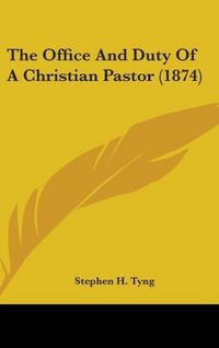 Produktbild: Tyng, S: Office And Duty Of A Christian Pastor (1874)