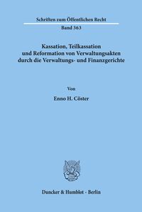 Bild vom Artikel Kassation, Teilkassation und Reformation von Verwaltungsakten durch die Verwaltungs- und Finanzgerichte. vom Autor Enno H. Cöster