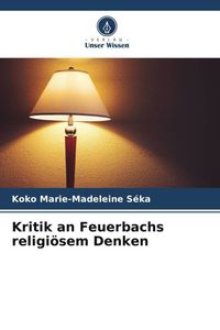 Produktbild: S&eacute;ka, K: Kritik an Feuerbachs religi&ouml;sem Denken