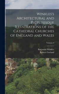 Produktbild: Winkles's Architectural and Picturesque Illustrations of the Cathedral Churches of England and Wales; Volume 3