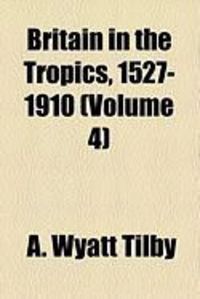Produktbild: Britain in the Tropics, 1527-1910 (Volume 4)