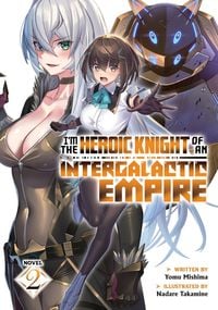 Produktbild: I'm the Heroic Knight of an Intergalactic Empire! (Light Novel) Vol. 2