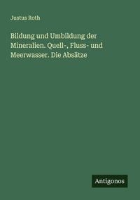 Produktbild: Bildung und Umbildung der Mineralien. Quell-, Fluss- und Meerwasser. Die Abs&auml;tze