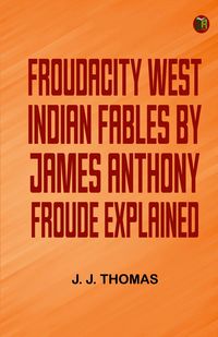 Produktbild: Froudacity; West Indian Fables by James Anthony Froude Explained