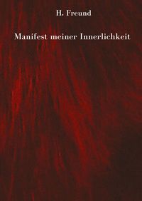 Produktbild: Manifest meiner Innerlichkeit - ein Gedichtband &uuml;ber die vielschichtigen Empfindungen des Lebens