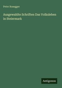 Produktbild: Ausgewahlte Schriften Das Volksleben in Steiermark