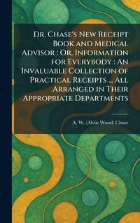Produktbild: Dr. Chase's New Receipt Book and Medical Advisor