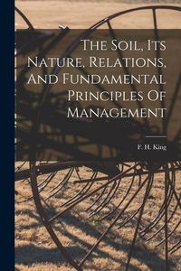 Produktbild: The Soil, Its Nature, Relations, And Fundamental Principles Of Management