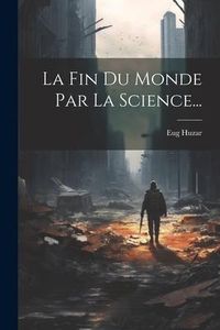 Produktbild: La Fin Du Monde Par La Science...