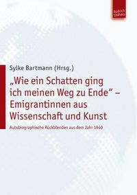Produktbild: "Wie ein Schatten ging ich meinen Weg zu Ende" - Emigrantinnen aus Wissenschaft und Kunst
