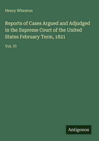 Produktbild: Reports of Cases Argued and Adjudged in the Supreme Court of the United States February Term, 1821