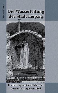 Bild vom Artikel Die Wasserleitung der Stadt Leipzig vom Autor Wilhelm Hamm