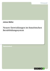 Produktbild: Neuere Entwicklungen im franz&ouml;sischen Berufsbildungssystem