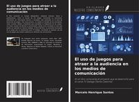 Produktbild: El uso de juegos para atraer a la audiencia en los medios de comunicaci&oacute;n
