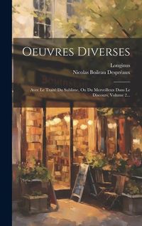 Produktbild: Oeuvres Diverses: Avec Le Trait&eacute; Du Sublime, Ou Du Merveilleux Dans Le Discours, Volume 2...