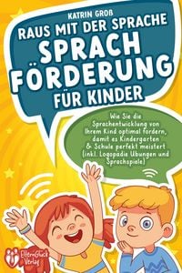 Produktbild: Raus mit der Sprache - Sprachf&ouml;rderung f&uuml;r Kinder: Wie Sie die Sprachentwicklung von Ihrem Kind optimal f&ouml;rdern, damit es Kindergarten & Schule perfek