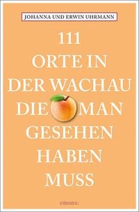 Bild vom Artikel 111 Orte in der Wachau, die man gesehen haben muss vom Autor Johanna Uhrmann
