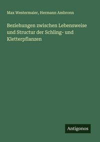 Produktbild: Beziehungen zwischen Lebensweise und Structur der Schling- und Kletterpflanzen