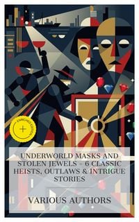 Produktbild: Underworld Masks and Stolen Jewels - 6 Classic Heists, Outlaws & Intrigue Stories