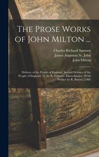 Produktbild: The Prose Works of John Milton ...: Defence of the People of England. Second Defence of the People of England. Tr. by R. Fellowes. Eikonoklastes. [Wit