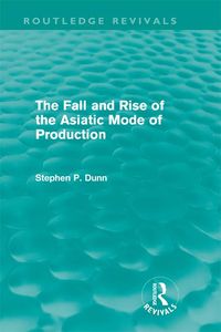 Produktbild: The Fall and Rise of the Asiatic Mode of Production (Routledge Revivals)
