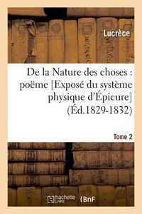 Produktbild: De la Nature Des Choses: Po&euml;me. [Expos&eacute; Du Syst&egrave;me Physique d'&Eacute;picure]. Tome 2 (&Eacute;d.1829-1832)