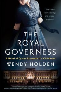The Royal Governess: A Novel of Queen Elizabeth II's Childhood von Wendy Holden
