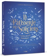 Bild vom Artikel La pâtisserie des sorciers et autres desserts fantastiques vom Autor Aurélia Beaupommier