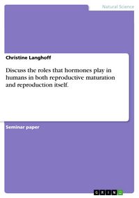 Produktbild: Discuss the roles that hormones play in humans in both reproductive maturation and reproduction itself.