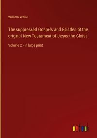Produktbild: The suppressed Gospels and Epistles of the original New Testament of Jesus the Christ