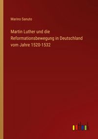 Produktbild: Martin Luther und die Reformationsbewegung in Deutschland vom Jahre 1520-1532