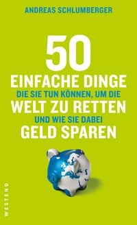 Produktbild: 50 einfache Dinge die Sie tun k&ouml;nnen, um die Welt zu retten und wie Sie dabei Geld sparen