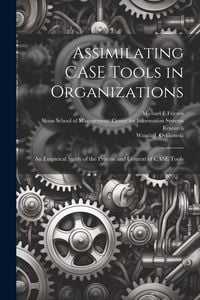 Produktbild: Assimilating CASE Tools in Organizations: An Empirical Study of the Process and Context of CASE Tools