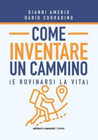 Produktbild: Come inventare un cammino (e rovinarsi la vita)