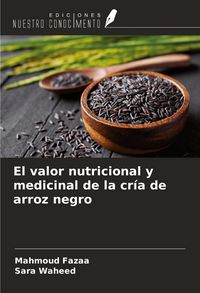 Produktbild: El valor nutricional y medicinal de la cr&iacute;a de arroz negro