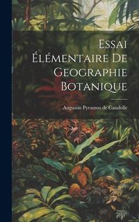 Produktbild: Essai &Eacute;l&eacute;mentaire De Geographie Botanique
